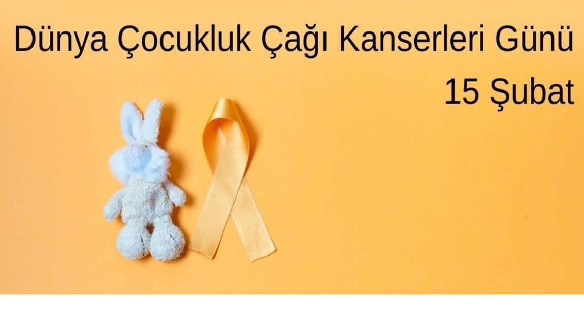 15 Şubat Uluslararası Çocukluk Çağı Kanserleri Günü 